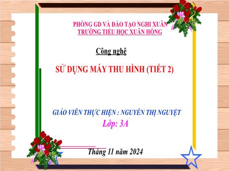 Bài giảng Công nghệ Lớp 3 (Kết nối tri thức) - Bài 4: Sử dụng máy tính thu hình (Tiết 2) - Năm học 2024-2025 - Nguyễn Thị Nguyệt