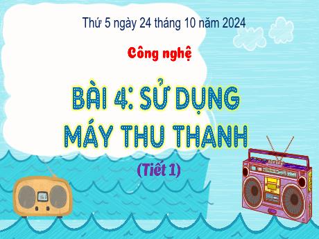 Bài giảng Công nghệ Lớp 3 (Kết nối tri thức) - Bài 4: Sử dụng máy tính thu thanh (Tiết 1) - Năm học 2024-2025