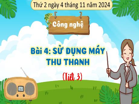 Bài giảng Công nghệ Lớp 3 (Kết nối tri thức) - Bài 4: Sử dụng máy thu thanh (Tiết 3) - Năm học 2024-2025
