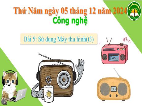 Bài giảng Công nghệ Lớp 3 (Kết nối tri thức) - Bài 5: Sử dụng máy thu hình (Tiết 3) - Năm học 2024-2025 - Bạch Thị Hải Yến