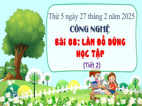 Bài giảng Công nghệ Lớp 3 (Kết nối tri thức) - Bài 8: Làm đồ dùng học tập (Tiết 2) - Năm học 2024-2025 - Bạch Thị Hải Yến
