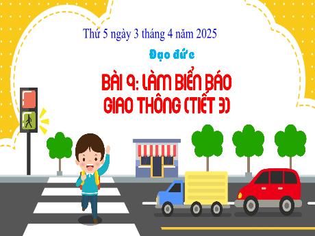 Bài giảng Công nghệ Lớp 3 (Kết nối tri thức) - Bài 9: Làm biển báo giao thông (Tiết 3) - Năm học 2024-2025