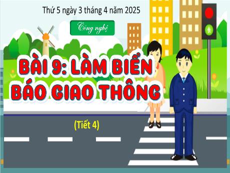 Bài giảng Công nghệ Lớp 3 (Kết nối tri thức) - Bài 9: Làm biển báo giao thông (Tiết 4) - Năm học 2024-2025 - Bạch Thị Hải Yến