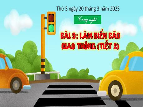 Bài giảng Công nghệ Lớp 3 (Kết nối tri thức) - Bài 9: Làm biển báo giao thông (Tiết 2) - Năm học 2024-2025 - Bạch Thị Hải Yến