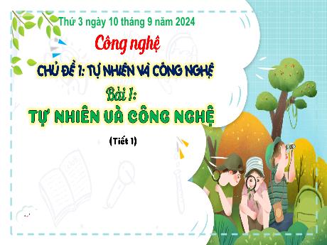 Bài giảng Công nghệ Lớp 3 (Kết nối tri thức) - Chủ đề 1, Bài 1: Tự nhiên và công nghệ (Tiết 1) - Năm học 2024-2025 - Bạch Thị Hải Yến