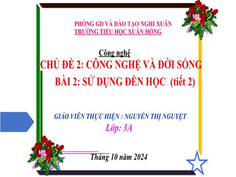 Bài giảng Công nghệ Lớp 3 (Kết nối tri thức) - Chủ đề 2, Bài 2: Sử dụng đèn học (Tiết 2) - Năm học 2024-2025 - Nguyễn Thị Nguyệt