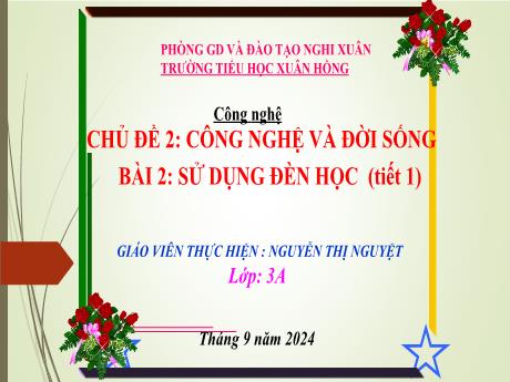 Bài giảng Công nghệ Lớp 3 (Kết nối tri thức) - Chủ đề 2, Bài 2: Sử dụng đèn học (Tiết 1) - Năm học 2024-2025 - Nguyễn Thị Nguyệt