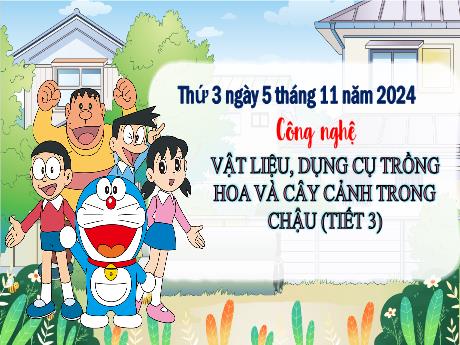 Bài giảng Công nghệ Lớp 4 (Kết nối tri thức) - Bài 3: Vật liệu, dụng cụ trồng hoa và cây cảnh trong chậu (Tiết 3) - Năm học 2024-2025