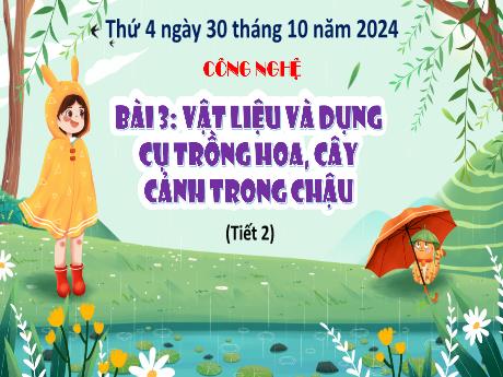 Bài giảng Công nghệ Lớp 4 (Kết nối tri thức) - Bài 3: Vật liệu và dụng cụ trồng hoa, cây cảnh trong chậu (Tiết 2) - Năm học 2024-2025