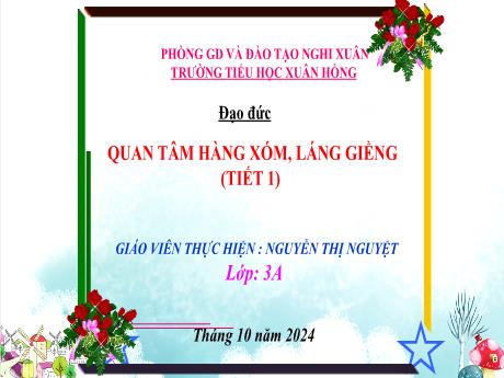 Bài giảng Đạo đức Lớp 3 (Kết nối tri thức) - Bài 3: Quan tâm hàng xóm, láng giềng (Tiết 1) - Năm học 2024-2025 - Nguyễn Thị Nguyệt