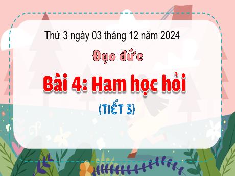 Bài giảng Đạo đức Lớp 3 (Kết nối tri thức) - Bài 4: Ham học hỏi (Tiết 3) - Năm học 2024-2025