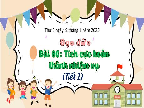 Bài giảng Đạo đức Lớp 3 (Kết nối tri thức) - Bài 6: Tích cực hoàn thành nhiệm vụ (Tiết 1) - Năm học 2024-2025