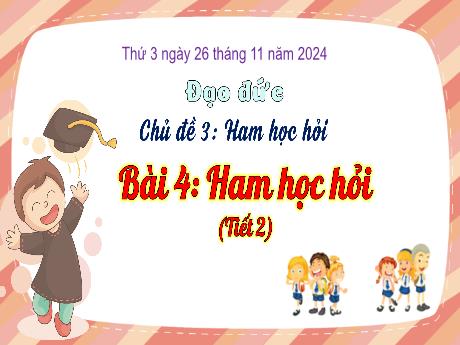 Bài giảng Đạo đức Lớp 3 (Kết nối tri thức) - Chủ đề 3, Bài 4: Ham học hỏi (Tiết 2) - Năm học 2024-2025 - Bạch Thị Hải Yến