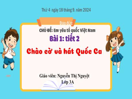 Bài giảng Đạo đức Lớp 3 (Kết nối tri thức) - Tiết 2, Bài 1: Chào cở và hát Quốc ca - Năm học 2023-2024 - Nguyễn Thị Nguyệt