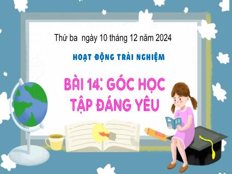 Bài giảng Hoạt động trải nghiệm 3 (Kết nối tri thức) - Bài 14: Góc học tập đáng yêu - Năm học 2024-2025