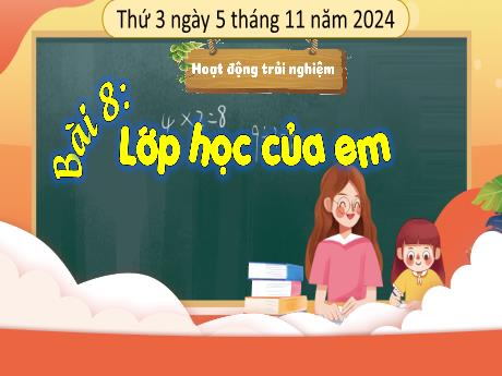 Bài giảng Hoạt động trải nghiệm Lớp 1 - Bài 8: Lớp học của em - Năm học 2024-2025 - Bạch Thị Hải Yến