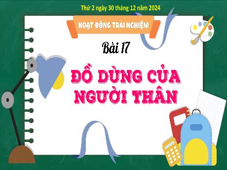 Bài giảng Hoạt động trải nghiệm Lớp 3 - Bài 17: Đồ dùng của người thân - Năm học 2024-2025 - Bạch Thị Hải Yến