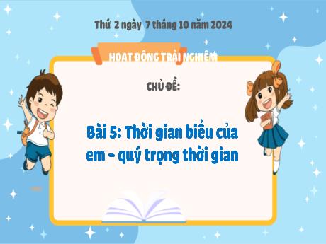Bài giảng Hoạt động trải nghiệm Lớp 3 - Bài 5: Thời gian biểu của em. Quý trọng thời gian - Năm học 2024-2025