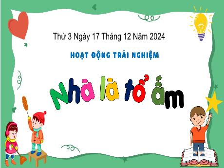 Bài giảng Hoạt động trải nghiệm Lớp 3 - Bài: Nhà là tổ ấm - Năm học 2024-2025 - Bạch Thị Hải Yến