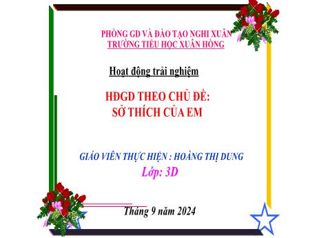 Bài giảng Hoạt động trải nghiệm Lớp 3 - Chủ đề: Sở thích của em - Năm học 2024-2025 - Hoàng Thị Dung