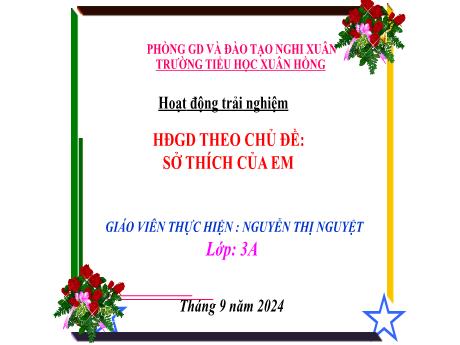 Bài giảng Hoạt động trải nghiệm Lớp 3 - Chủ đề: Sở thích của em - Năm học 2024-2025 - Nguyễn Thị Nguyệt