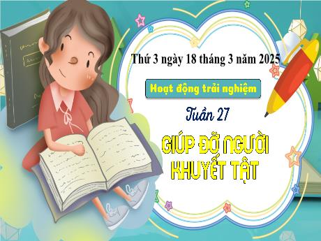 Bài giảng Hoạt động trải nghiệm Lớp 3 - Chủ đề Tuần 27: Giúp đỡ người khuyết tật - Năm học 2024-2025