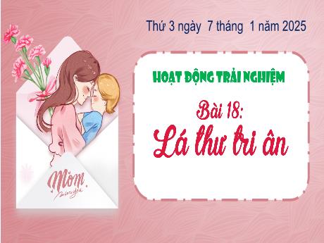 Bài giảng Hoạt động trải nghiệm Lớp 3 (Kết nối tri thức) - Bài 18: Lá thư tri ân - Năm học 2024-2025
