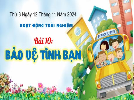 Bài giảng Hoạt động trải nghiệm Lớp 3 (Kết nối tri thức) - Bài 10: Bảo vệ tình bạn - Năm học 2024-2025 - Bạch Thị Hải Yến