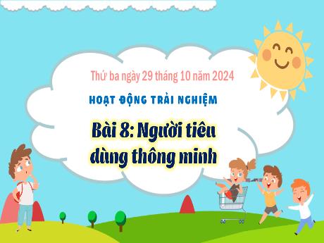 Bài giảng Hoạt động trải nghiệm Lớp 3 (Kết nối tri thức) - Bài 8: Người tiêu dùng thông minh - Năm học 2024-2025 - Bạch Thị Hải Yến