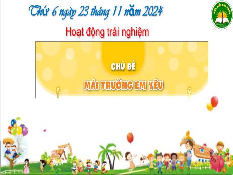 Bài giảng Hoạt động trải nghiệm Lớp 3 (Kết nối tri thức) - Chủ đề: Mái trường em yêu - Năm học 2024-2025