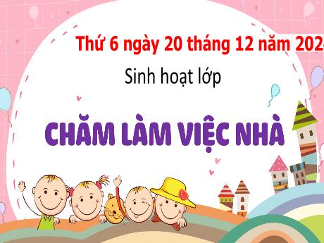 Bài giảng Hoạt động trải nghiệm Lớp 3 - Sinh hoạt Lớp: Chăm làm việc nhà - Năm học 2024-2025