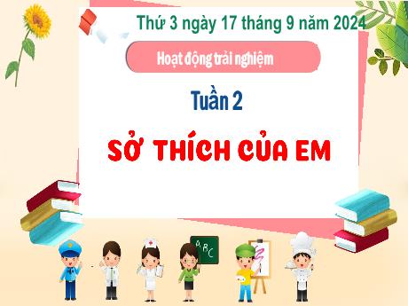 Bài giảng Hoạt động trải nghiệm Lớp 3 - Tuần 2: Sở thích của em - Năm học 2024-2025 - Bạch Thị Hải Yến