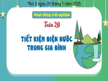 Bài giảng Hoạt động trải nghiệm Lớp 3 - Tuần 20, Bài: Tiết kiệm điện nước trong gia đình - Năm học 2024-2025 - Bạch Thị Hải Yến