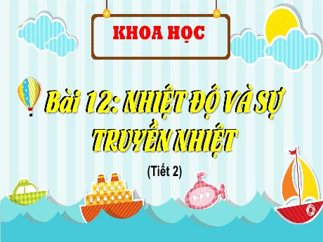 Bài giảng Khoa học Lớp 4 (Kết nối tri thức) - Bài 12: Nhiệt độ và sự truyền nhiệt (Tiết 2)