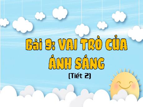 Bài giảng Khoa học Lớp 4 (Kết nối tri thức) - Bài 9: Vai trò của ánh sáng (Tiết 2)
