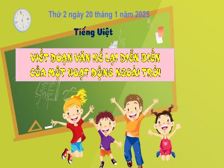 Bài giảng Tiếng Việt 3 - Bài: Viết đoạn văn kể lại diễn biến của 1 hoạt động ngoài trời - Năm học 2024-2025