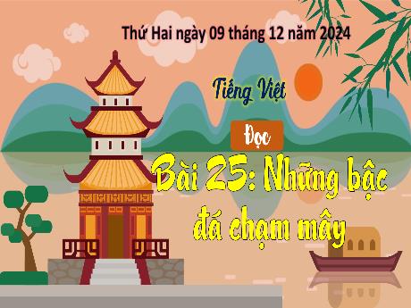 Bài giảng Tiếng Việt 3 (Đọc) Sách Kết nối tri thức - Bài 25: Những bậc đá chạm mây - Năm học 2024-2025