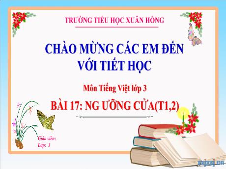 Bài giảng Tiếng Việt 3 (Kết nối tri thức) - Bài 17: Ngưỡng cửa (Tiết 1+2) - Năm học 2024-2025 - Trường Tiểu học Xuân Hồng