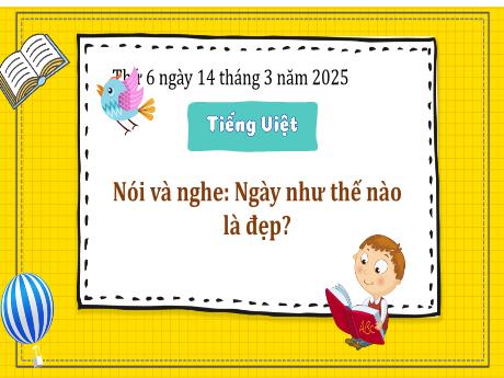 Bài giảng Tiếng Việt 3 (Nói và nghe) Sách Kết nối tri thức - Bài: Ngày như thế nào là đẹp? - Năm học 2024-2025