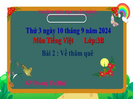 Bài giảng Tiếng Việt Lớp 3 - Bài 2: Về thăm quê - Năm học 2024-2025 - Hoàng Thi Huệ