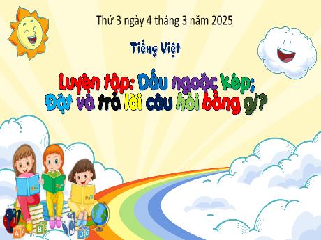 Bài giảng Tiếng Việt Lớp 3 - Bài: Luyện tập Dấu ngoặc kép. Đặt và trả lời câu hỏi bằng gì? - Năm học 2024-2025 - Bạch Thị Hải Yến