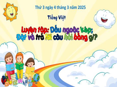 Bài giảng Tiếng Việt Lớp 3 - Bài: Luyện tập Dấu ngoặc kép, Đặt và trả lời câu hỏi bằng gì? - Năm học 2024-2025