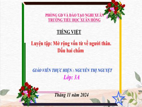 Bài giảng Tiếng Việt Lớp 3 - Bài: Luyện tập Mở rộng vốn từ về người thân. Dấu 2 chấm - Năm học 2024-2025 - Nguyễn Thị Nguyệt