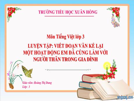 Bài giảng Tiếng Việt Lớp 3 - Bài: Luyện tập Viết đoạn văn kể lại 1 hoạt động em đã cùng làm với người thân trong gia đình - Năm học 2024-2025 - Hoàng Thị Dung