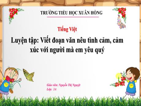 Bài giảng Tiếng Việt Lớp 3 - Bài: Luyện tập Viết đoạn văn nêu tình cảm, cảm xúc với người mà em yêu quý - Năm học 2024-2025 - Nguyễn Thị Nguyệt