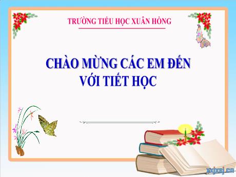 Bài giảng Tiếng Việt Lớp 3 - Bài: Luyện tập Viết đoạn văn tả đồ vật em yêu thích - Năm học 2024-2025 - Trường Tiểu học Xuân Hồng