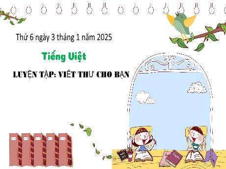 Bài giảng Tiếng Việt Lớp 3 - Bài: Luyện tập Viết thư cho bạn - Năm học 2024-2025 - Bạch Thị Hải Yến