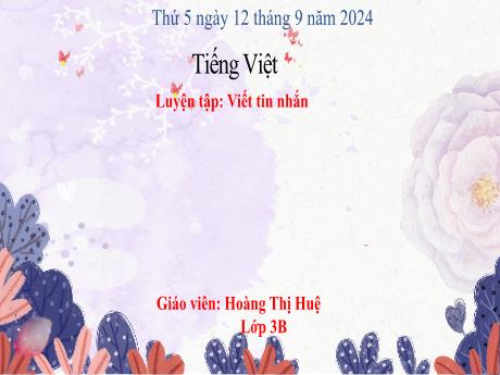Bài giảng Tiếng Việt Lớp 3 - Bài: Luyện tập Viết tin nhắn - Năm học 2024-2025 - Hoàng Thị Huệ