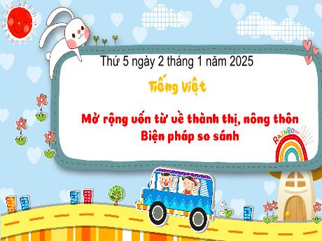 Bài giảng Tiếng Việt Lớp 3 - Bài: Mở rộng vốn từ về thành thị, nông thôn. Biện pháp so sánh - Năm học 2024-2025