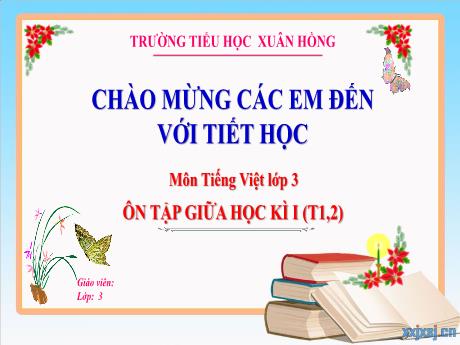 Bài giảng Tiếng Việt Lớp 3 - Bài: Ôn tập giữa học kì I (Tiết 1+2) - Năm học 2024-2025 - Trường Tiểu học Xuân Hồng